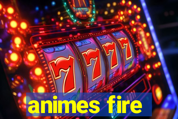 animes fire